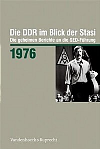 Die Ddr Im Blick Der Stasi 1976: Die Geheimen Berichte an Die sed-Fuhrung (Hardcover)