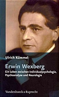 Erwin Wexberg: Ein Leben Zwischen Individualpsychologie, Psychoanalyse Und Neurologie (Paperback)