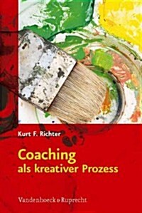 Coaching ALS Kreativer Prozess: Werkbuch Fur Coaching Und Supervision Mit Gestalt Und System (Paperback, 4)