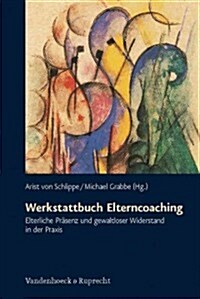 Werkstattbuch Elterncoaching: Elterliche Prasenz Und Gewaltloser Widerstand in Der Praxis (Paperback, 3)