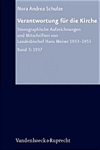 Verantwortung Fur Die Kirche: Stenographische Aufzeichnungen Und Mitschriften Von Landesbischof Hans Meiser 1933-1955 Bd. 3 1937 (Hardcover)