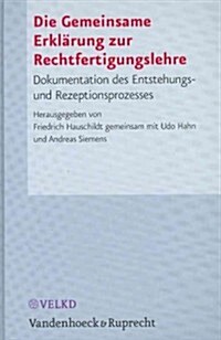 Die Gemeinsame Erklarung Zur Rechtfertigungslehre: Dokumentation Des Entstehungs- Und Rezeptionsprozesses (Hardcover)