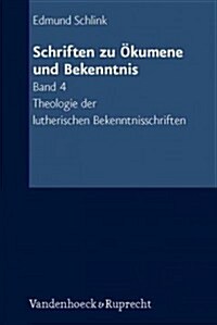 Schriften Zu Okumene Und Bekenntnis. Band 4: Theologie Der Lutherischen Bekenntnisschriften (Paperback)