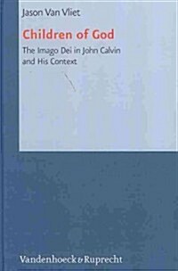 Children of God: The Imago Dei in John Calvin and His Context (Hardcover)