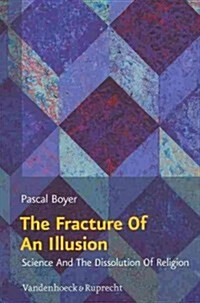 The Fracture of an Illusion: Science and the Dissolution of Religion. Frankfurt Templeton Lectures 2008 (Paperback)