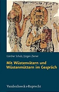 Mit Wustenvatern Und Wustenmuttern Im Gesprach: Zugange Zur Welt Des Fruhen Monchtums in Agypten (Hardcover)
