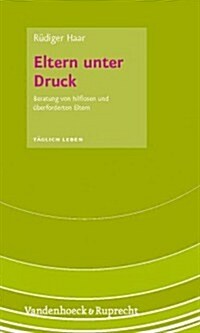 Eltern Unter Druck: Beratung Von Hilflosen Und Uberforderten Eltern (Paperback)