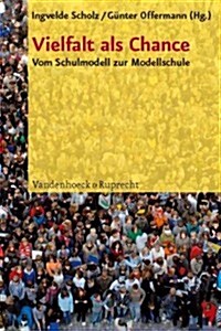 Vielfalt ALS Chance: Vom Schulmodell Zur Modellschule (Paperback)