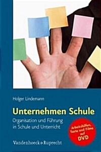 Unternehmen Schule: Organisation Und Fuhrung in Schule Und Unterricht. Inklusive DVD Mit Arbeitsmaterialien (Paperback)