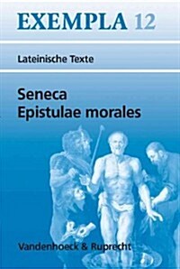 Seneca, Epistulae Morales: Texte Mit Erlauterungen. Arbeitsauftrage, Begleittexte, Lernwortschatz (Paperback)