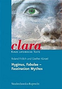 Hyginus, Fabulae - Faszination Mythos: Clara. Kurze Lateinische Texte (Paperback)