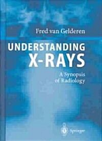 Understanding X-Rays: A Synopsis of Radiology (Hardcover, 2004)