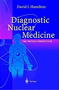 Diagnostic Nuclear Medicine: A Physics Perspective (Hardcover, 2004)