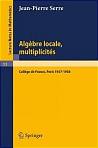 Alg?re Locale, Multiplicit?: Cours Au Coll?e de France, 1957 - 1958 (Paperback, 3)