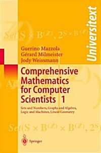 Comprehensive Mathematics for Computer Scientists 1: Sets and Numbers, Graphs and Algebra, Logic and Machines, Linear Geometry                         (Paperback, 2006)