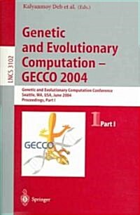 Genetic and Evolutionary Computation -- Gecco 2004: Genetic and Evolutionary Computation Conference Seattle, Wa, USA, June 26-30, 2004, Proceedings, P (Paperback, 2004)