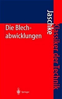 Die Blechabwicklungen: Eine Sammlung Praktischer Verfahren Und Ausgew?lter Beispiele (Hardcover, 23, 23. Aufl. 2001)