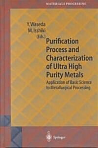 Purification Process and Characterization of Ultra High Purity Metals: Application of Basic Science to Metallurgical Processing (Hardcover, 2002)