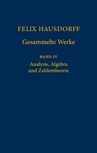 Felix Hausdorff - Gesammelte Werke Band IV: Analysis, Algebra Und Zahlentheorie (Hardcover, 2001)
