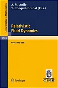 Relativistic Fluid Dynamics: Lectures Given at the 1st 1987 Session of the Centro Internazionale Matematico Estivo (C.I.M.E.) Held at Noto, Italy, (Paperback, 1989)