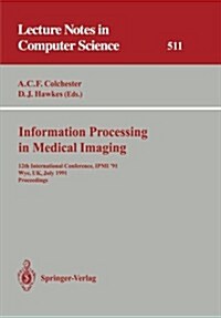 Information Processing in Medical Imaging: 12th International Conference, Ipmi 91, Wye, UK, July 7-12, 1991. Proceedings (Paperback, 1991)