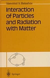 Interaction of Particles and Radiation With Matter (Hardcover)