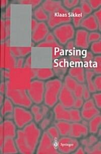 Parsing Schemata: A Framework for Specification and Analysis of Parsing Algorithms (Hardcover)