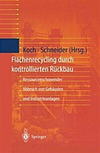 Fl?henrecycling Durch Kontrollierten R?kbau: Ressourcenschonender Abbruch Von Geb?den Und Industrieanlagen (Hardcover, 1997)
