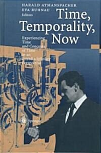 Time, Temporality, Now: Experiencing Time and Concepts of Time in an Interdisciplinary Perspective (Hardcover)