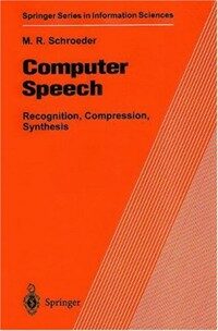 Computer speech : recognition, compression, synthesis : with introductions to hearing and signal analysis and a glossary of speech and computer terms