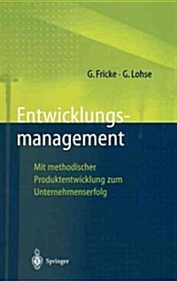 Entwicklungsmanagement: Mit Methodischer Produktentwicklung Zum Unternehmenserfolg (Hardcover, 1997)