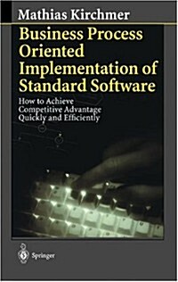 Business Process Oriented Implementation of Standard Software: How to Achieve Competitive Advantage Quickly and Efficiently (Hardcover)