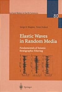Elastic Waves in Random Media: Fundamentals of Seismic Stratigraphic Filtering (Paperback, 1999)