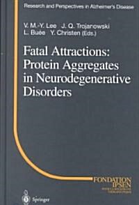 Fatal Attractions: Protein Aggregates in Neurodegenerative Disorders (Hardcover, 2000)