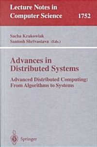 Advances in Distributed Systems: Advanced Distributed Computing: From Algorithms to Systems (Paperback, 2000)