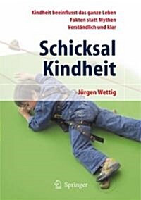 Schicksal Kindheit: Kindheit Beeinflusst Das Ganze Leben - Fakten Statt Mythen - Verst?dlich Und Klar (Paperback, 2009)