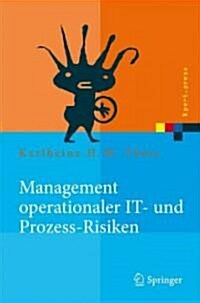 Management Operationaler It- Und Prozess-Risiken: Methoden F? Eine Risikobew?tigungsstrategie (Hardcover, 2008)