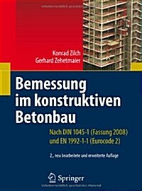 Bemessung Im Konstruktiven Betonbau: Nach Din 1045-1 (Fassung 2008) Und En 1992-1-1 (Eurocode 2) (Paperback, 2, 2., Neu Bearb.)