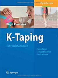 K-Taping: Ein Praxishandbuch Grundlagen, Anlagetechniken, Indikationen (Paperback)