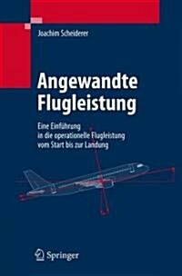 Angewandte Flugleistung: Eine Einf?rung in Die Operationelle Flugleistung Vom Start Bis Zur Landung (Hardcover, 2008)