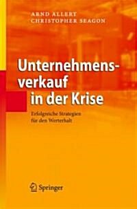 Unternehmensverkauf in Der Krise: Erfolgreiche Strategien F? Den Werterhalt (Hardcover, 2007)