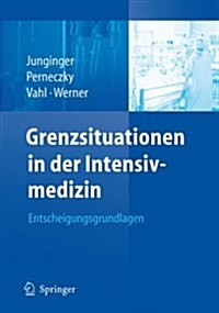 Grenzsituationen in Der Intensivmedizin: Entscheidungsgrundlagen (Paperback, 2008)
