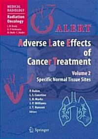 Alert - Adverse Late Effects of Cancer Treatment: Volume 2: Normal Tissue Specific Sites and Systems (Hardcover, 2014)