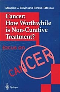 Cancer: How Worthwhile Is Non-Curative Treatment? (Paperback, Edition.)