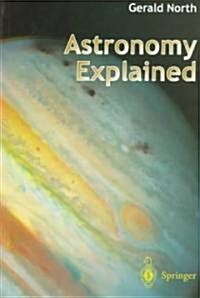 Astronomy Explained (Paperback, 1997)