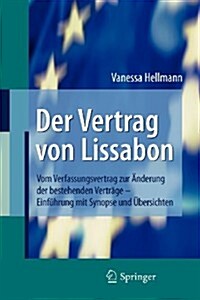 Der Vertrag Von Lissabon: Vom Verfassungsvertrag Zur 훞derung Der Bestehenden Vertr?e - Einf?rung Mit Synopse Und ?ersichten (Paperback, 2009)