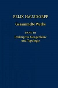 Felix Hausdorff - Gesammelte Werke Band III: Mengenlehre (1927, 1935) Deskripte Mengenlehre Und Topologie (Hardcover, 2008)