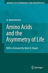 Amino Acids and the Asymmetry of Life: Caught in the Act of Formation (Hardcover)