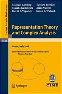 Representation Theory and Complex Analysis: Lectures Given at the C.I.M.E. Summer School Held in Venice, Italy, June 10-17, 2004 (Paperback)