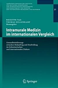 Intramurale Medizin Im Internationalen Vergleich: Gesundheitsf?sorge Zwischen Heilauftrag Und Strafvollzug Im Schweizerischen Und Internationalen Dis (Paperback, 2008)